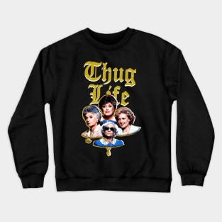 THUG-LIFE-GOLDEN-GILRS Crewneck Sweatshirt